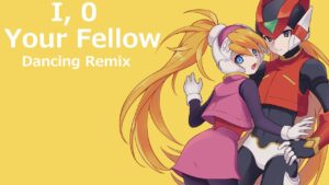 ロックマンゼロ Megaman Zero 3 ➤ I, 0 Your Fellow ❚ Dancing Remix